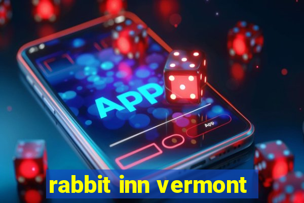 rabbit inn vermont