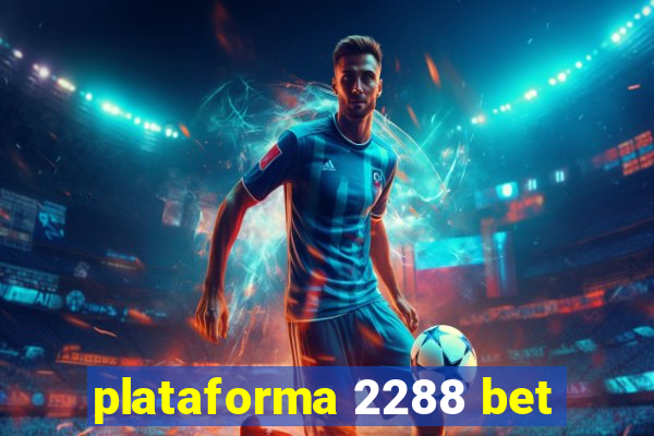 plataforma 2288 bet