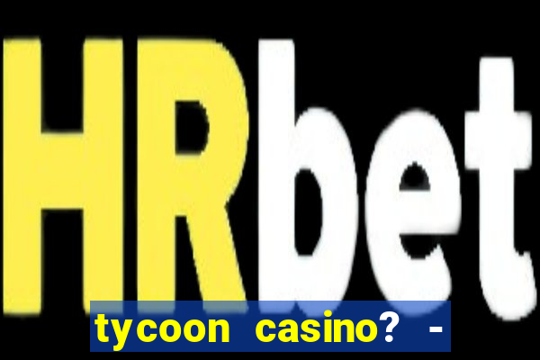 tycoon casino? - vegas slots