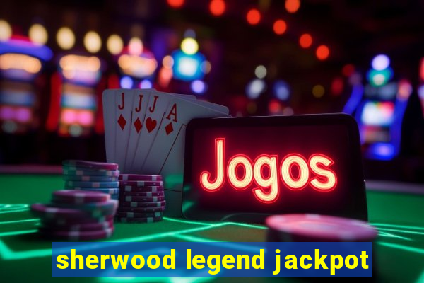 sherwood legend jackpot