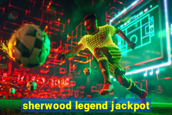 sherwood legend jackpot