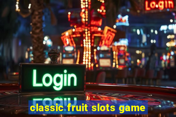 classic fruit slots game