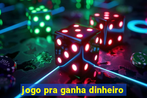 jogo pra ganha dinheiro