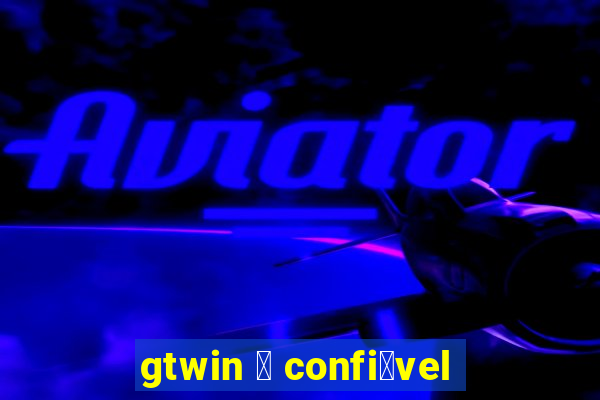 gtwin 茅 confi谩vel