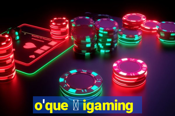 o'que 茅 igaming