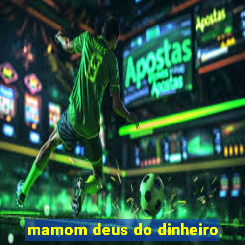 mamom deus do dinheiro