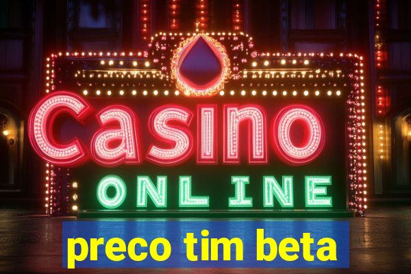 preco tim beta