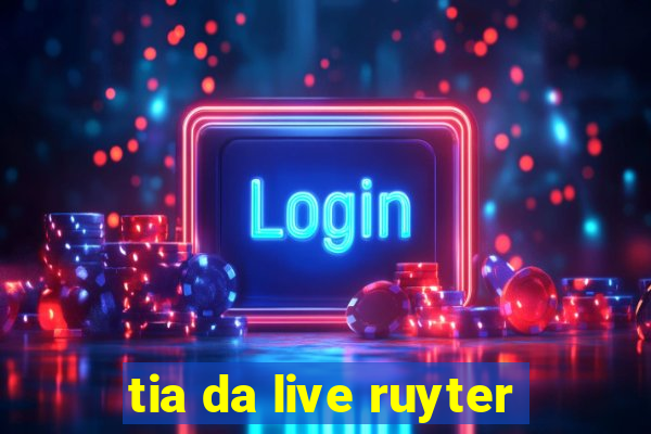 tia da live ruyter