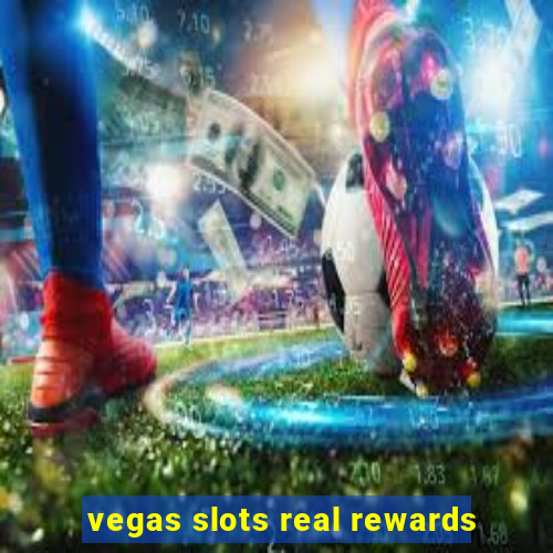 vegas slots real rewards