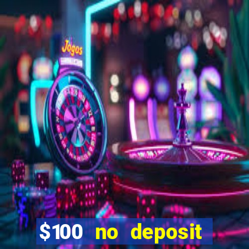 $100 no deposit bonus online casino