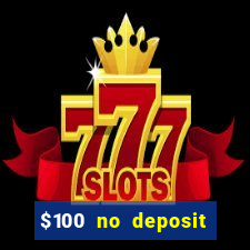 $100 no deposit bonus online casino