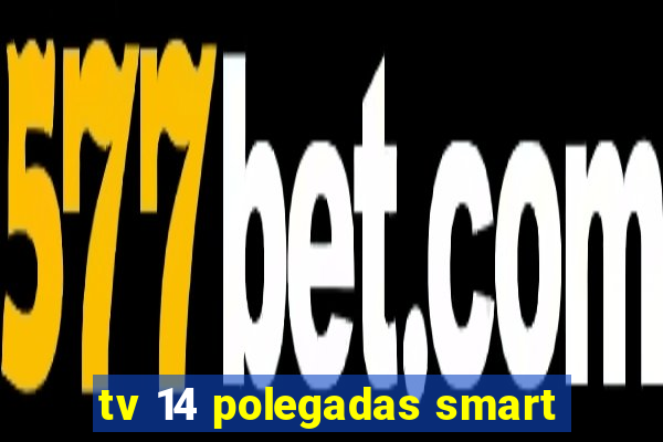 tv 14 polegadas smart