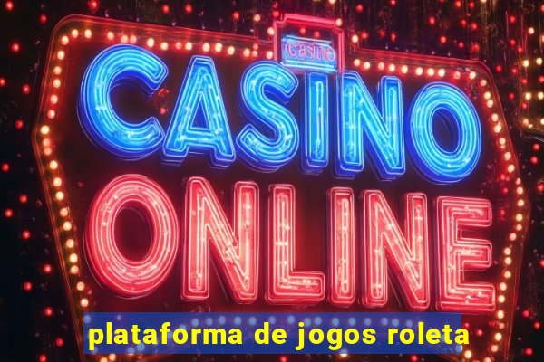 plataforma de jogos roleta