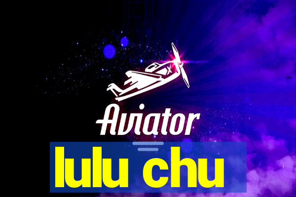 lulu chu