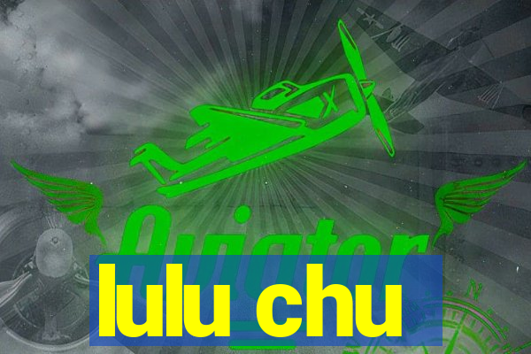 lulu chu