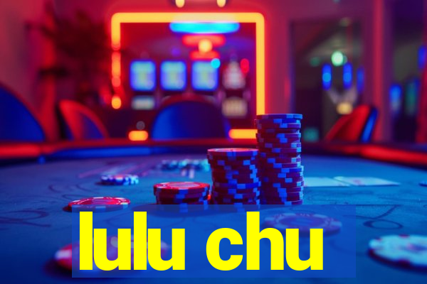 lulu chu