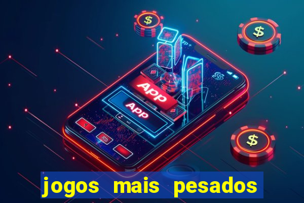 jogos mais pesados android 2024