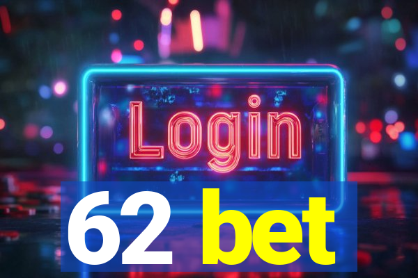 62 bet