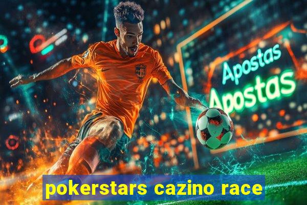 pokerstars cazino race