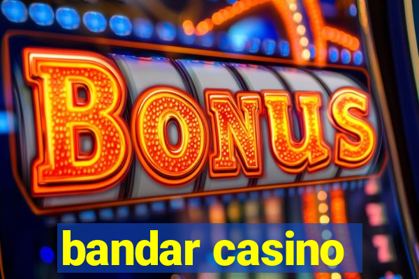 bandar casino