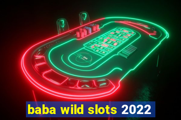 baba wild slots 2022