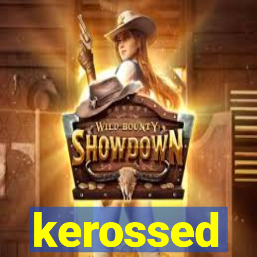 kerossed