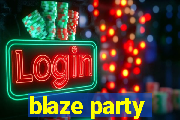 blaze party