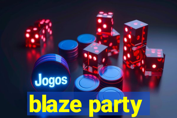 blaze party