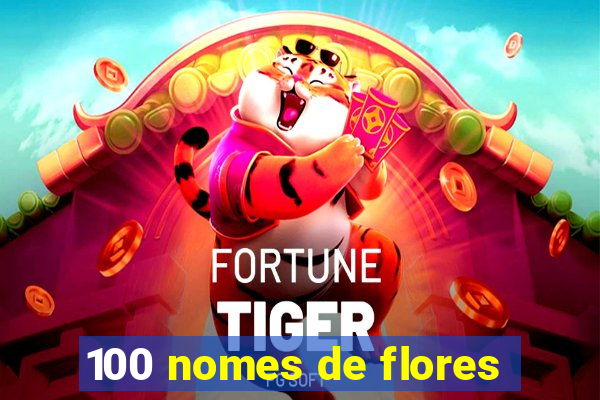 100 nomes de flores