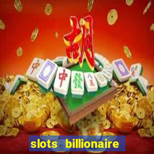 slots billionaire gcash 777