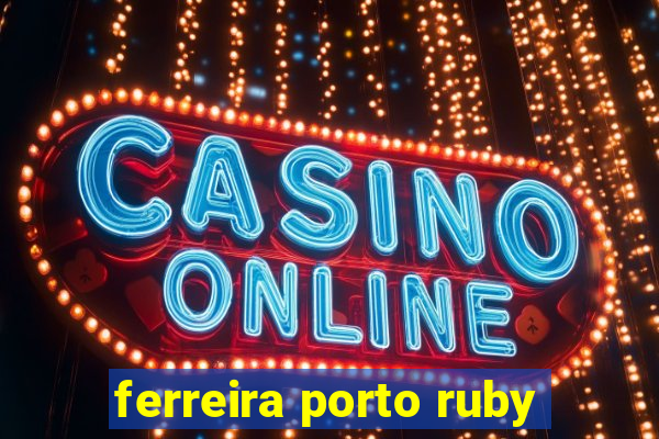 ferreira porto ruby