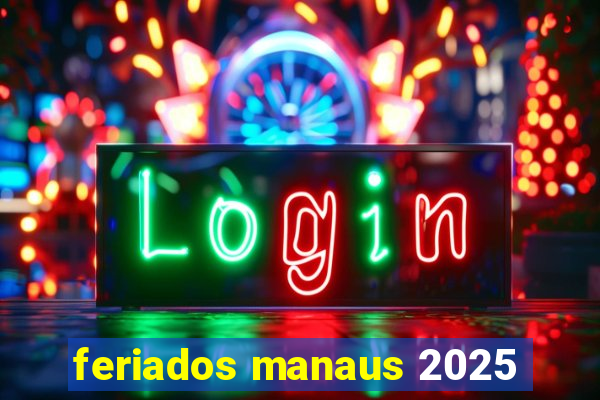 feriados manaus 2025