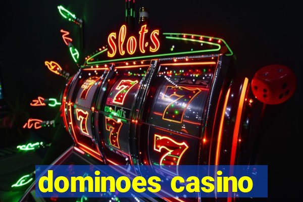 dominoes casino