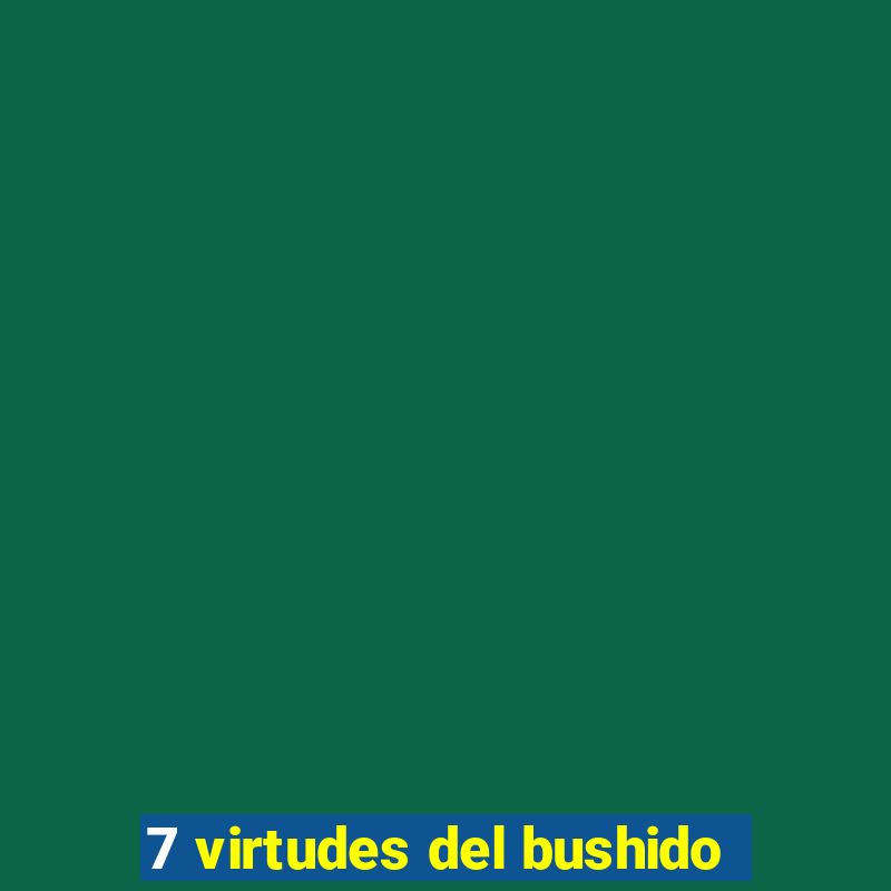 7 virtudes del bushido