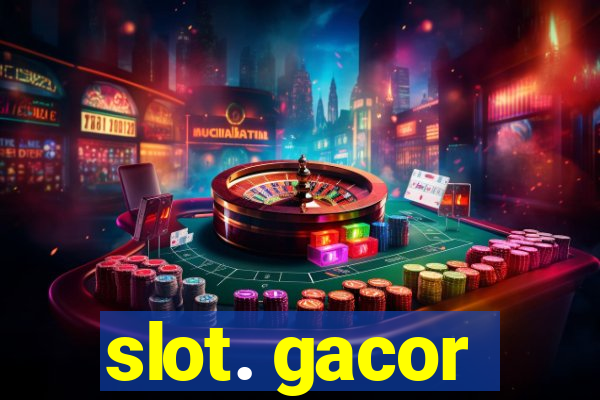 slot. gacor