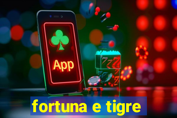 fortuna e tigre