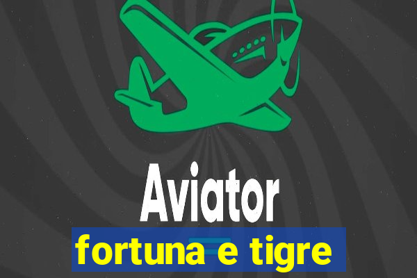 fortuna e tigre