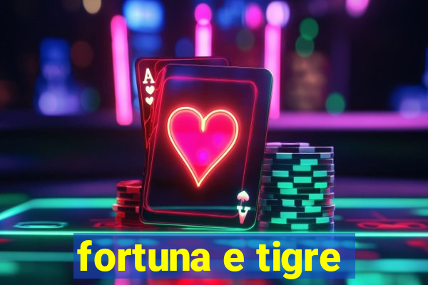 fortuna e tigre