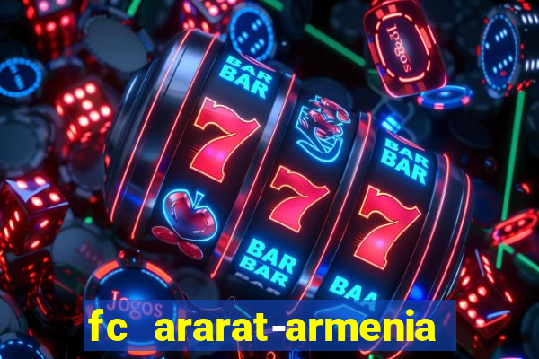 fc ararat-armenia fc noah