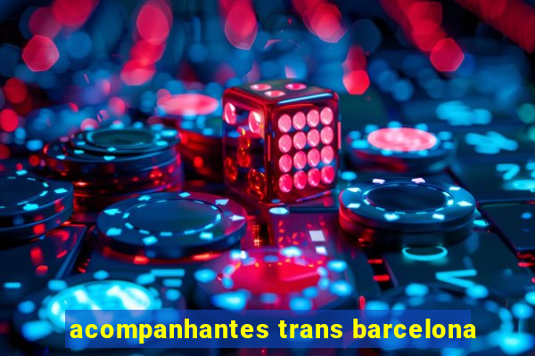 acompanhantes trans barcelona