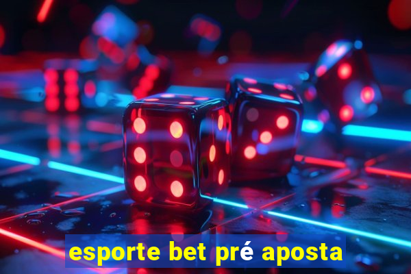 esporte bet pré aposta