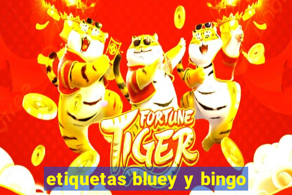 etiquetas bluey y bingo