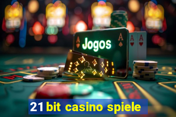 21 bit casino spiele