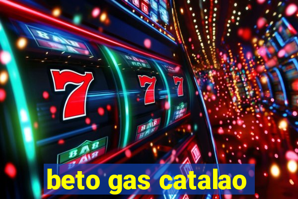 beto gas catalao