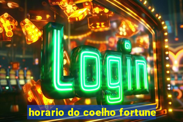 horario do coelho fortune