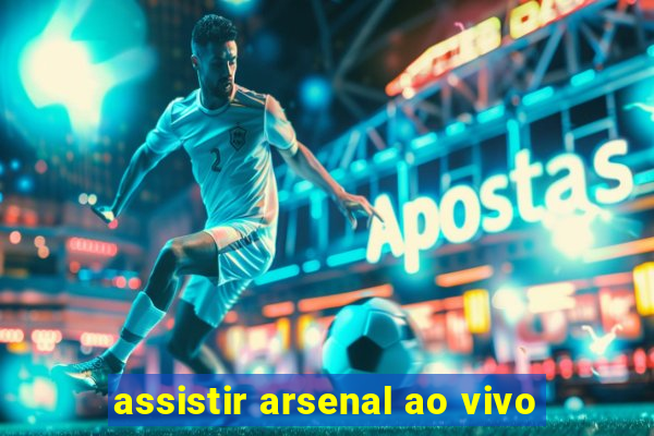 assistir arsenal ao vivo