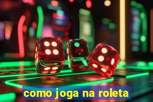 como joga na roleta