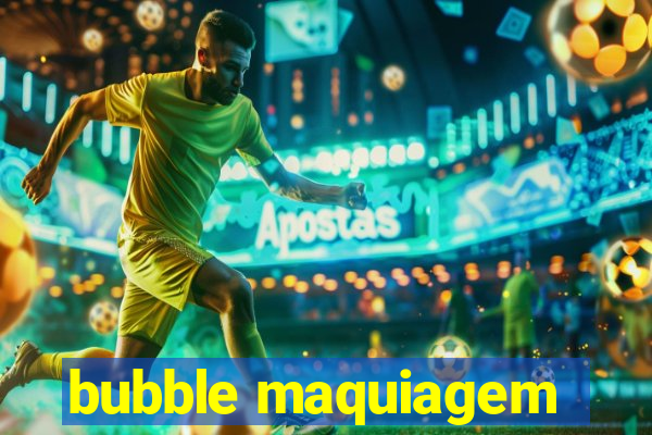 bubble maquiagem