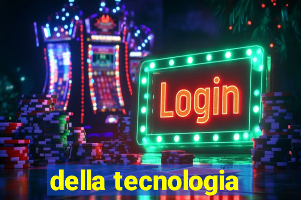 della tecnologia