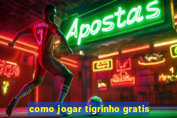 como jogar tigrinho gratis